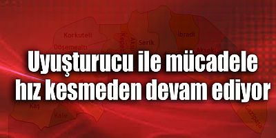 Uyuşturucu ile mücadele hız kesmeden devam ediyor