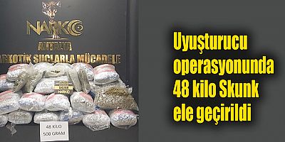 Uyuşturucu operasyonunda 48 kilo Skunk ele geçirildi