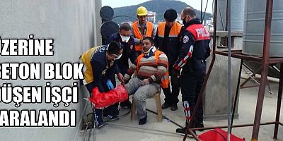 Üzerine beton blok düşen işçi yaralandı