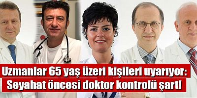 Uzmanlar 65 yaş üzeri kişileri uyarıyor: Seyahat öncesi doktor kontrolü şart!