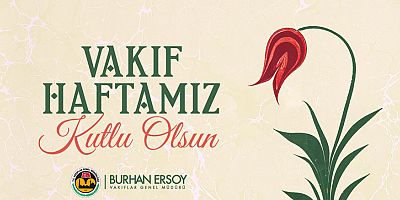 Vakıflar Genel Müdürü Burhan Ersoy'dan Vakıflar Haftası mesajı