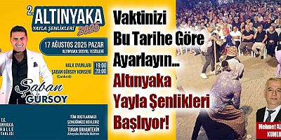 Vaktinizi Bu Tarihe Göre Ayarlayın, Altınyaka Yayla Şenlikleri Başlıyor!