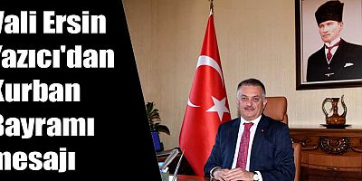 Vali Ersin Yazıcı'dan Kurban Bayramı mesajı