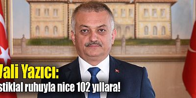 Vali Ersin Yazıcı: İstiklal ruhuyla nice 102 yıllara!