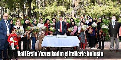 Vali Ersin Yazıcı kadın çiftçilerle buluştu