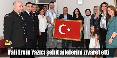 Vali Ersin Yazıcı şehit ailelerini ziyaret etti