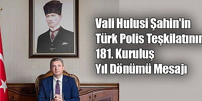 Vali Hulusi Şahin'in Türk Polis Teşkilatının 181. Kuruluş Yıl Dönümü Mesajı