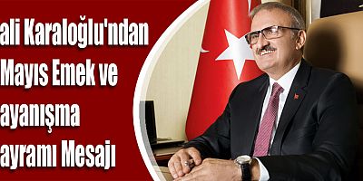 Vali Karaloğlu'ndan 1 Mayıs Emek ve Dayanışma Bayramı Mesajı