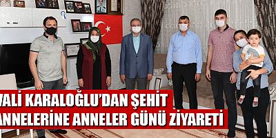 Vali Karaloğlu'ndan şehit annelerine Anneler Günü ziyareti