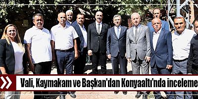 Vali, Kaymakam ve Başkan'dan Konyaaltı'nda inceleme