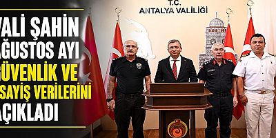 Vali Şahin Ağustos Ayı güvenlik ve asayiş verilerini açıkladı