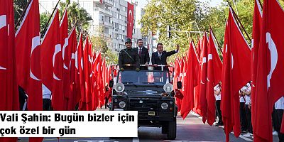 Vali Şahin: Bugün bizler için çok özel bir gün