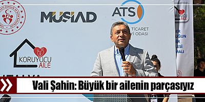 Vali Şahin: Büyük bir ailenin parçasıyız