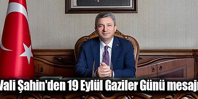 Vali Şahin'den 19 Eylül Gaziler Günü mesajı