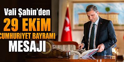 Vali Şahin'den 29 Ekim Cumhuriyet Bayramı mesajı