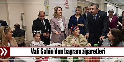 Vali Şahin'den bayram ziyaretleri