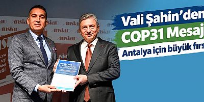 Vali Şahin'den COP31 Mesajı: Antalya için büyük fırsat