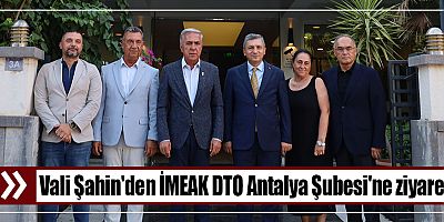 Vali Şahin'den İMEAK DTO Antalya Şubesi'ne ziyaret