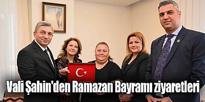 Vali Şahin'den Ramazan Bayramı ziyaretleri