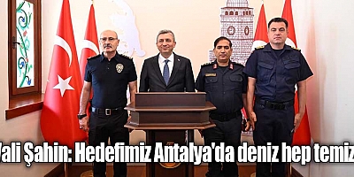 Vali Şahin: Hedefimiz Antalya'da deniz hep temiz