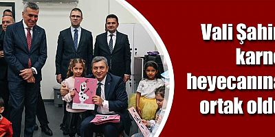 Vali Şahin karne heyecanına ortak oldu