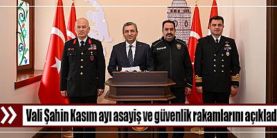 Vali Şahin Kasım ayı asayiş ve güvenlik rakamlarını açıkladı
