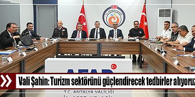 Vali Şahin: Turizm sektörünü güçlendirecek tedbirler alıyoruz