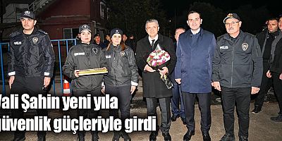 Vali Şahin yeni yıla güvenlik güçleriyle girdi