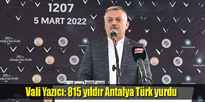 Vali Yazıcı: 815 yıldır Antalya Türk yurdu