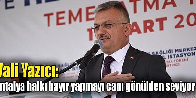 Vali Yazıcı: Antalya halkı hayır yapmayı canı gönülden seviyor