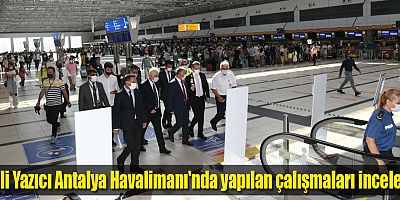 Vali Yazıcı Antalya Havalimanı'nda yapılan çalışmaları inceledi