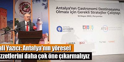 Vali Yazıcı: Antalya'nın yöresel lezzetlerini daha çok öne çıkarmalıyız
