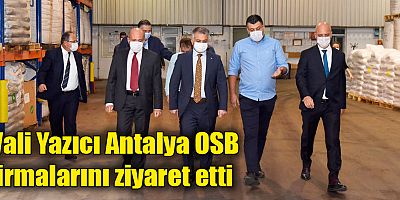 Vali Yazıcı Antalya OSB firmalarını ziyaret etti