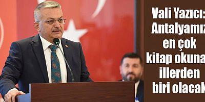 Vali Yazıcı: Antalyamız en çok kitap okunan illerden biri olacak