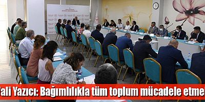 Vali Yazıcı: Bağımlılıkla tüm toplum mücadele etmeli