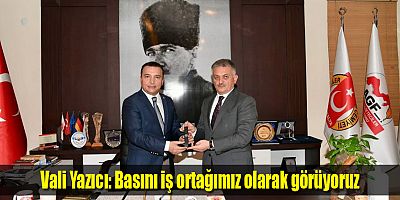 Vali Yazıcı: Basını iş ortağımız olarak görüyoruz