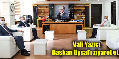 Vali Yazıcı, Başkan Uysal’ı ziyaret etti