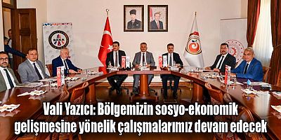 Vali Yazıcı: Bölgemizin sosyo-ekonomik gelişmesine yönelik çalışmalarımız devam edecek