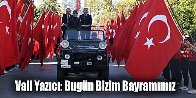 Vali Yazıcı: Bugün Bizim Bayramımız