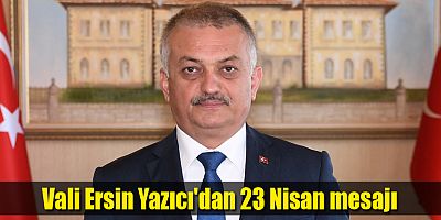 Vali Yazıcı'dan 23 Nisan mesajı