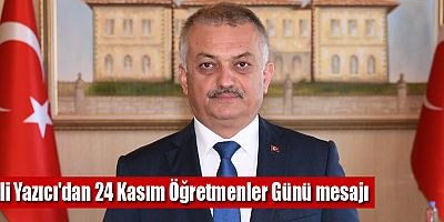 Vali Yazıcı'dan 24 Kasım Öğretmenler Günü mesajı