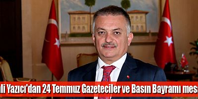 Vali Yazıcı'dan 24 Temmuz Gazeteciler ve Basın Bayramı mesajı
