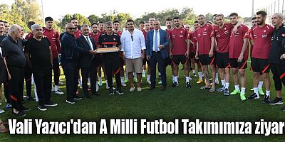 Vali Yazıcı'dan A Milli Futbol Takımımıza ziyaret