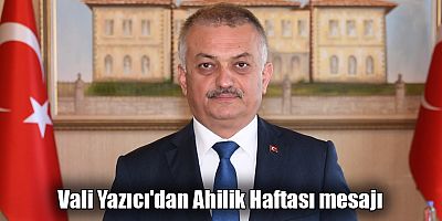 Vali Yazıcı'dan Ahilik Haftası mesajı