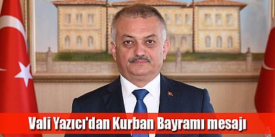 Vali Yazıcı'dan Kurban Bayramı mesajı