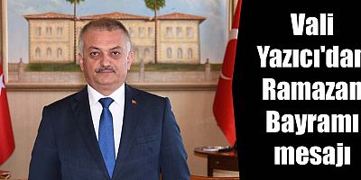 Vali Yazıcı'dan Ramazan Bayramı mesajı