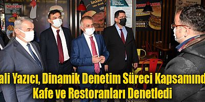 Vali Yazıcı, Dinamik Denetim Süreci Kapsamında Kafe ve Restoranları Denetledi