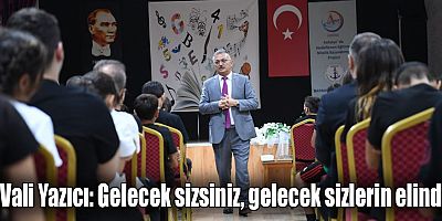 Vali Yazıcı: Gelecek sizsiniz, gelecek sizlerin elinde