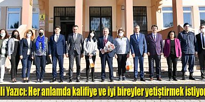 Vali Yazıcı: Her anlamda kalifiye ve iyi bireyler yetiştirmek istiyoruz