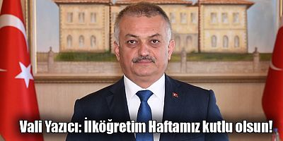 Vali Yazıcı: İlköğretim Haftamız kutlu olsun!